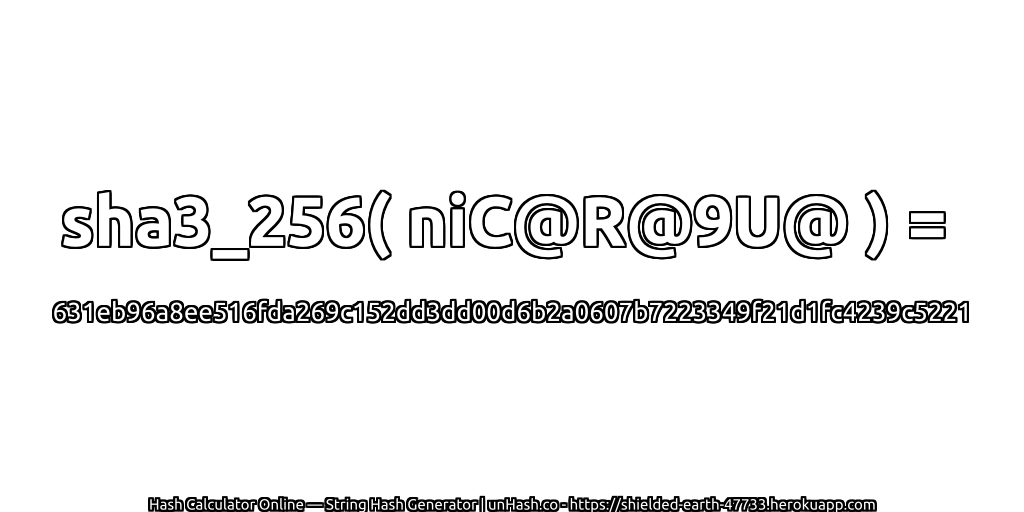 sha3_256( niC@R@9U@ ) = 631eb96a8ee516fda269c152dd3dd00d6b2a0607b7223349f21d1fc4239c5221 | unHash.co