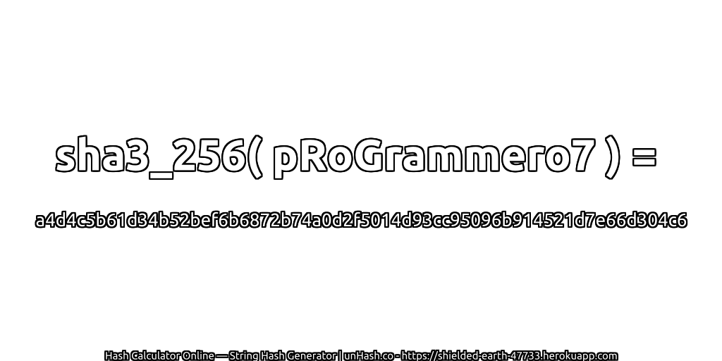 sha3_256( pRoGrammero7 ) = a4d4c5b61d34b52bef6b6872b74a0d2f5014d93cc95096b914521d7e66d304c6 | unHash.co