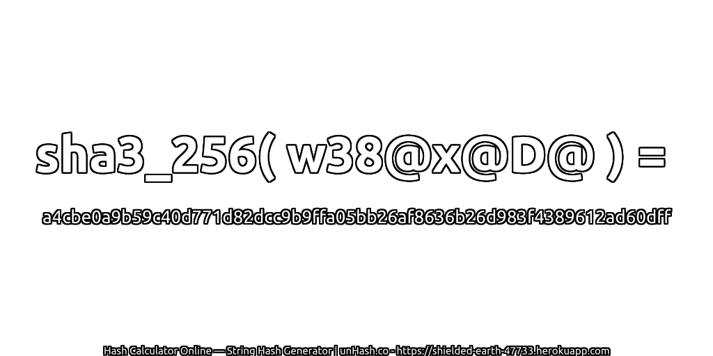 sha3_256( w38@x@D@ ) = a4cbe0a9b59c40d771d82dcc9b9ffa05bb26af8636b26d983f4389612ad60dff | unHash.co