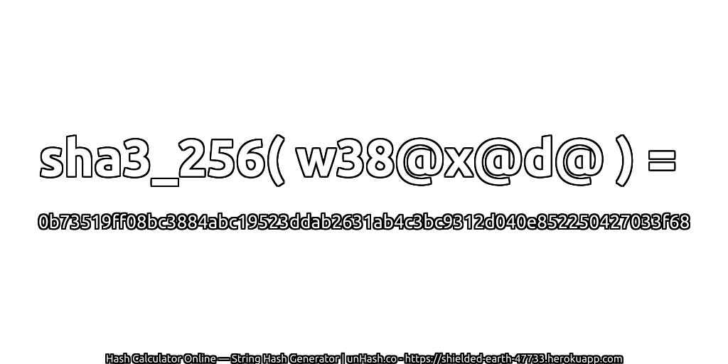 sha3_256( w38@x@d@ ) = 0b73519ff08bc3884abc19523ddab2631ab4c3bc9312d040e852250427033f68 | unHash.co