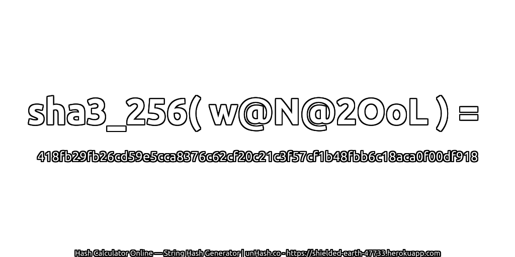 sha3_256( w@N@2OoL ) = 418fb29fb26cd59e5cca8376c62cf20c21c3f57cf1b48fbb6c18aca0f00df918 | unHash.co