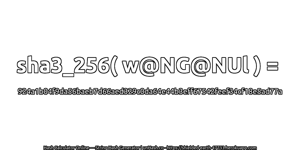 sha3_256( w@NG@NUl ) = 924a1b04f9da56baeb7d66aed329c0da64e44b3eff67542feef34cf18e5ad77a | unHash.co