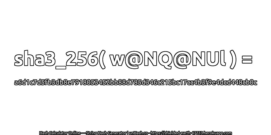 sha3_256( w@NQ@NUl ) = a6d1c7d5fb3db8e7918053452bb88d785d346c215bc17cc4b3f9e4dcd448cb0c | unHash.co
