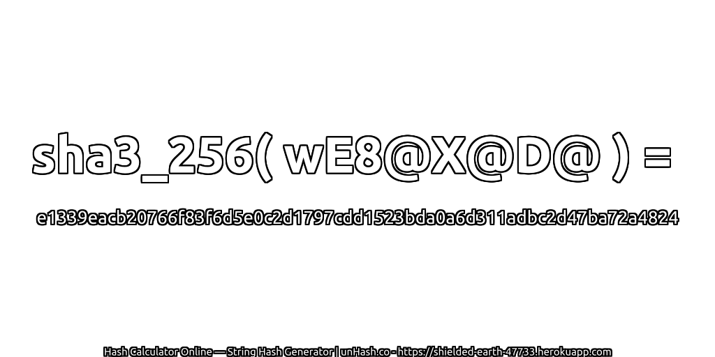 sha3_256( wE8@X@D@ ) = e1339eacb20766f83f6d5e0c2d1797cdd1523bda0a6d311adbc2d47ba72a4824 | unHash.co