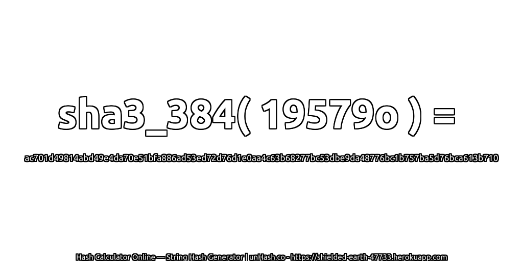 sha3_384( 19579o ) = ac701d49814abd49e4da70e51bfa886ad53ed72d76d1e0aa4c63b68277bc53dbe9da48776bc1b757ba5d76bca613b710 | unHash.co
