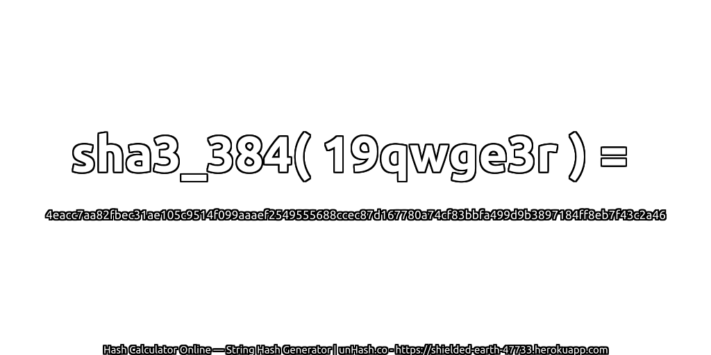 sha3_384( 19qwge3r ) = 4eacc7aa82fbec31ae105c9514f099aaaef2549555688ccec87d167780a74cf83bbfa499d9b3897184ff8eb7f43c2a46 | unHash.co