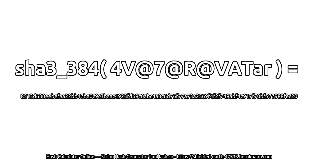 sha3_384( 4V@7@R@VATar ) = 8513d630eebefaa22bb47ba0c9c3baac4923fd69c0abc4a3c6d76f77a73a2569f4f2f749abf4c917f70bf577988fec20 | unHash.co