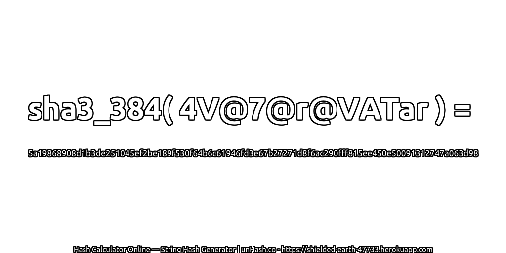 sha3_384( 4V@7@r@VATar ) = 5a19868908d1b3de251045ef2be189f530f64b6c61946fd3e67b27271d8f6ac290fff815ee450e50091312747a063d98 | unHash.co