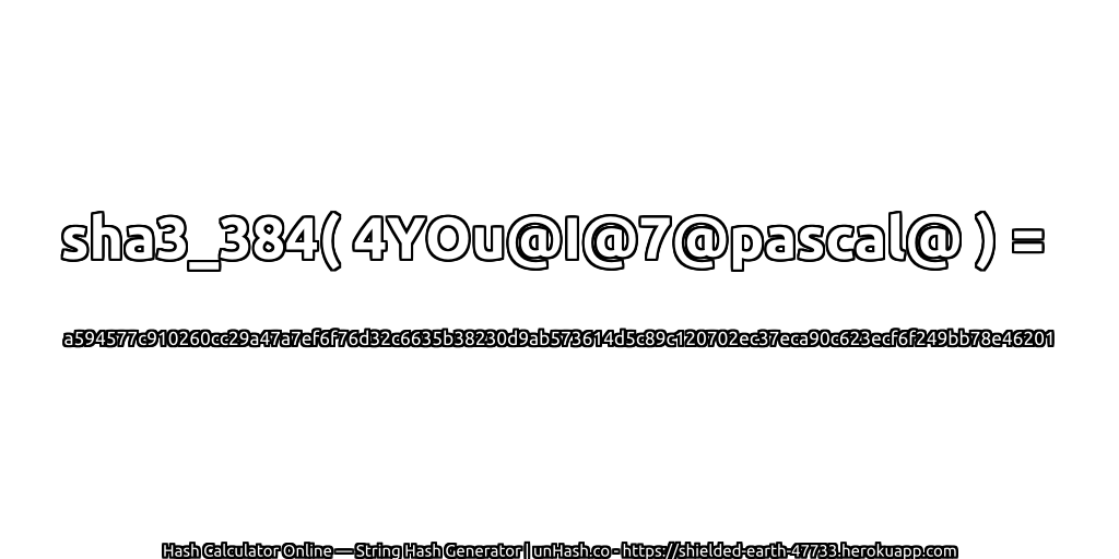 sha3_384( 4YOu@I@7@pascal@ ) = a594577c910260cc29a47a7ef6f76d32c6635b38230d9ab573614d5c89c120702ec37eca90c623ecf6f249bb78e46201 | unHash.co