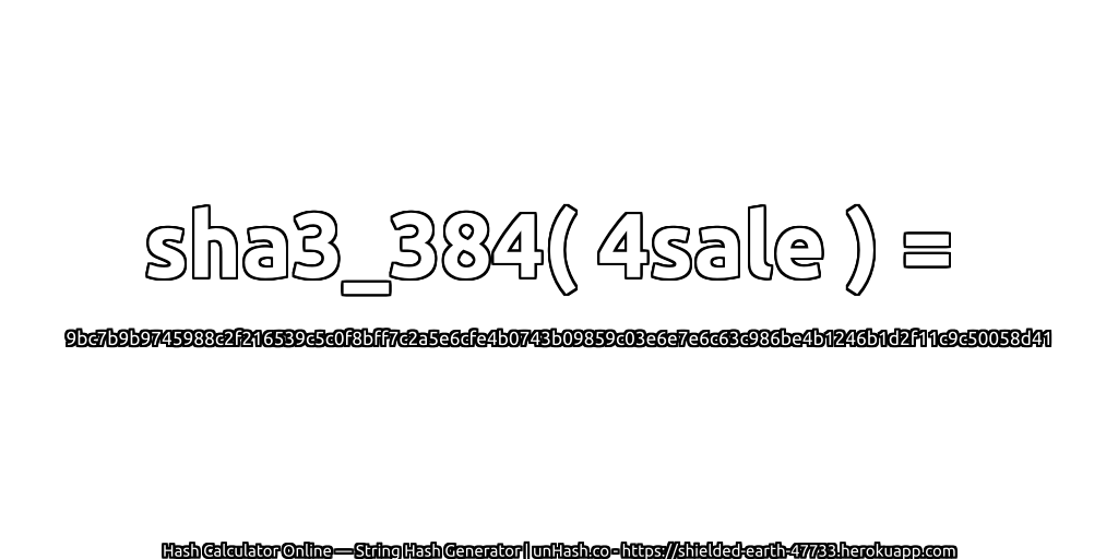 sha3_384( 4sale ) = 9bc7b9b9745988c2f216539c5c0f8bff7c2a5e6cfe4b0743b09859c03e6e7e6c63c986be4b1246b1d2f11c9c50058d41 | unHash.co
