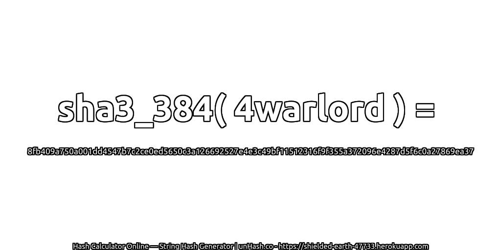 sha3_384( 4warlord ) = 8fb409a750a001dd4547b7c2ce0ed5650c3a126692527e4e3c49bf11512316f9f355a372096e4287d5f6c0a27869ea37 | unHash.co