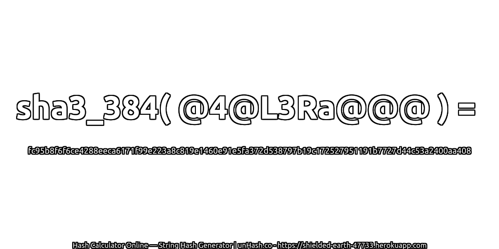 sha3_384( @4@L3Ra@@@ ) = fc95b8f6f6ce4288eeca6171f99e223a8c819e1460e91e5fa372d538797b19c172527951191b7727d44c53a2400aa408 | unHash.co