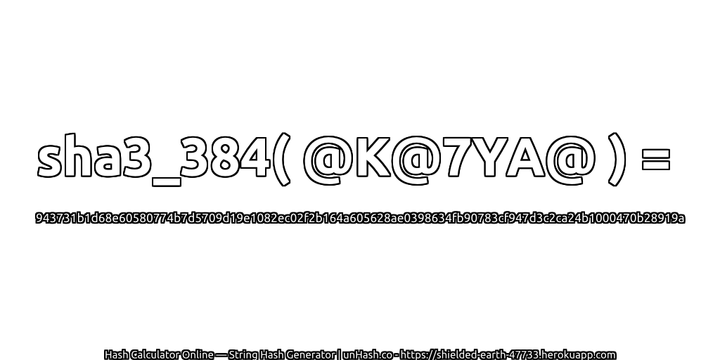 sha3_384( @K@7YA@ ) = 943731b1d68e60580774b7d5709d19e1082ec02f2b164a605628ae0398634fb90783cf947d3c2ca24b1000470b28919a | unHash.co