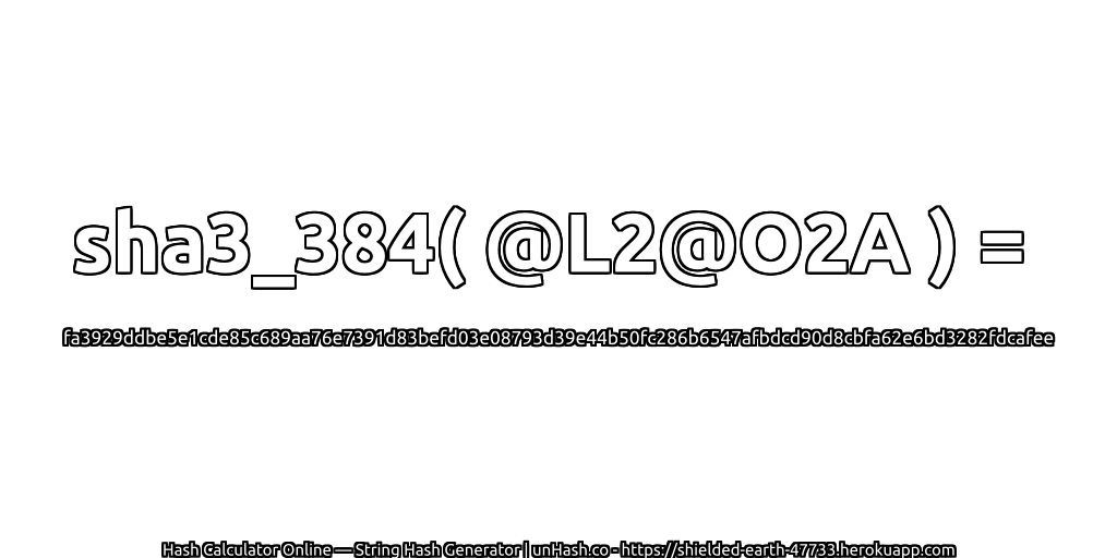 sha3_384( @L2@O2A ) = fa3929ddbe5e1cde85c689aa76e7391d83befd03e08793d39e44b50fc286b6547afbdcd90d8cbfa62e6bd3282fdcafee | unHash.co