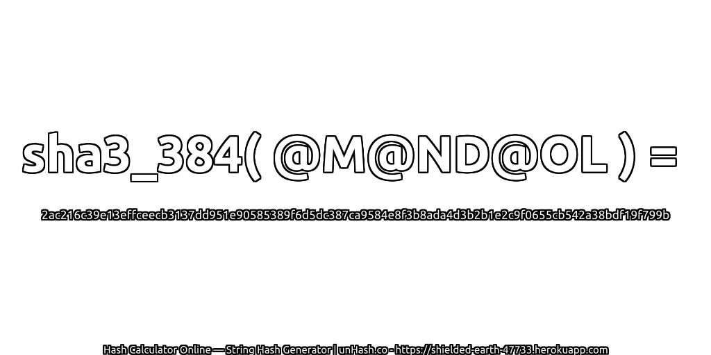 sha3_384( @M@ND@OL ) = 2ac216c39e13effceecb3137dd951e90585389f6d5dc387ca9584e8f3b8ada4d3b2b1e2c9f0655cb542a38bdf19f799b | unHash.co