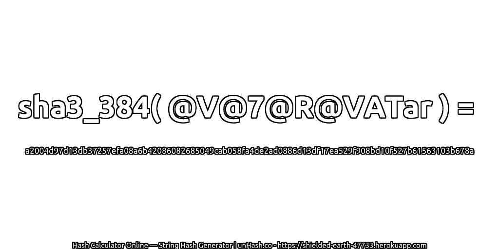 sha3_384( @V@7@R@VATar ) = a2004d97d13db37257efa08a6b42086082685049cab058fa4de2ad0886d13df17ea529f908bd10f527b61563103b678a | unHash.co