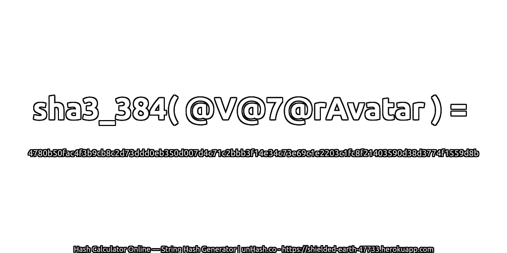 sha3_384( @V@7@rAvatar ) = 4780b50fac4f3b9cb8c2d73ddd0eb350d007d4c71c2bbb3f14e34c73e69c1e2203c1fc8f21403590d38d3774f1559d8b | unHash.co