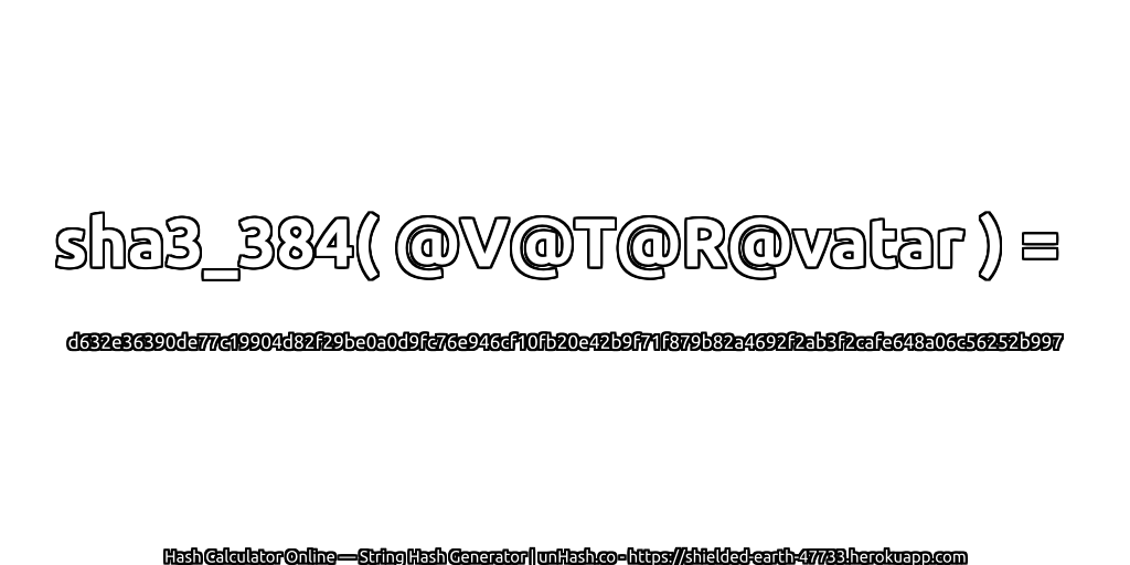 sha3_384( @V@T@R@vatar ) = d632e36390de77c19904d82f29be0a0d9fc76e946cf10fb20e42b9f71f879b82a4692f2ab3f2cafe648a06c56252b997 | unHash.co