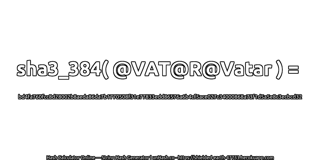 sha3_384( @VAT@R@Vatar ) = bd4fa760fcc8d28002b8aeda86da7b1770508f31e77833edd86576a6b4cf5ace027c34000868a73f1d5a5e8c3ecbcd32 | unHash.co