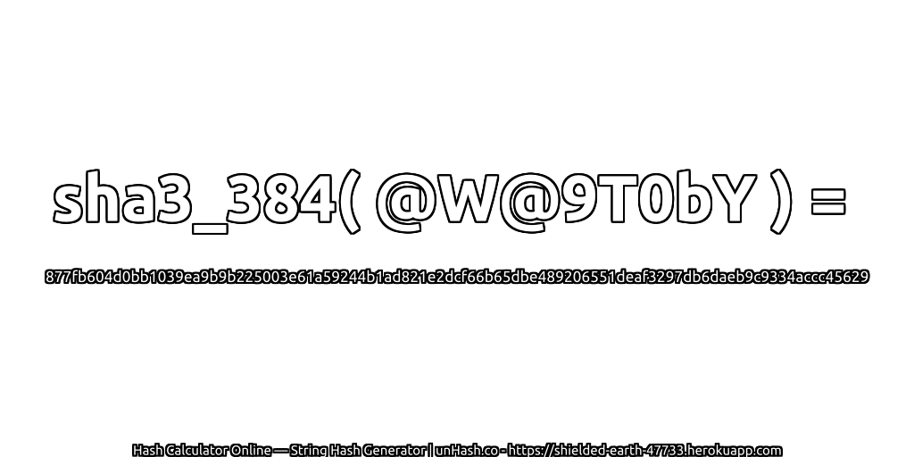 sha3_384( @W@9T0bY ) = 877fb604d0bb1039ea9b9b225003e61a59244b1ad821e2dcf66b65dbe489206551deaf3297db6daeb9c9334accc45629 | unHash.co