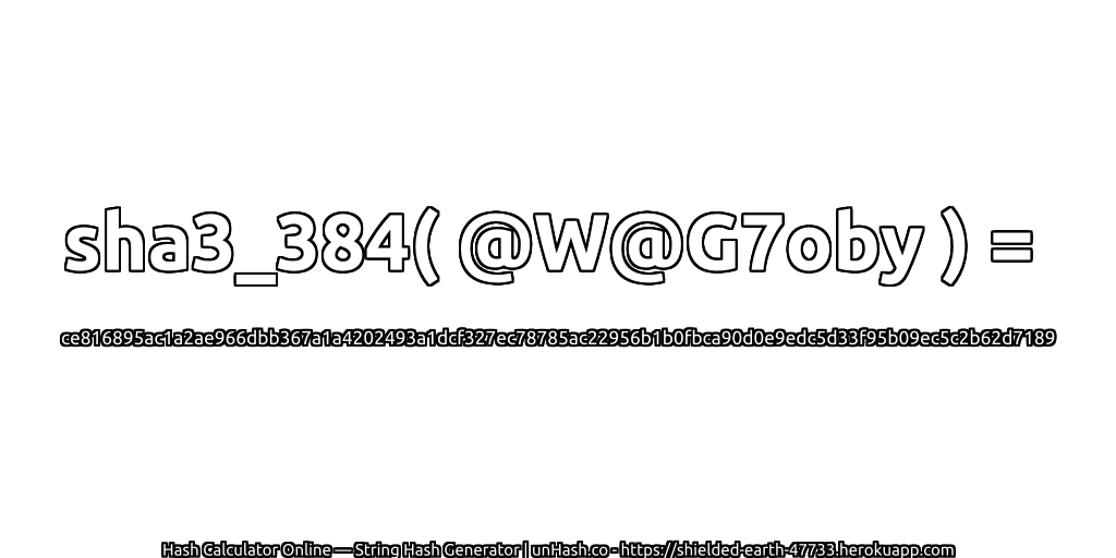 sha3_384( @W@G7oby ) = ce816895ac1a2ae966dbb367a1a4202493a1dcf327ec78785ac22956b1b0fbca90d0e9edc5d33f95b09ec5c2b62d7189 | unHash.co