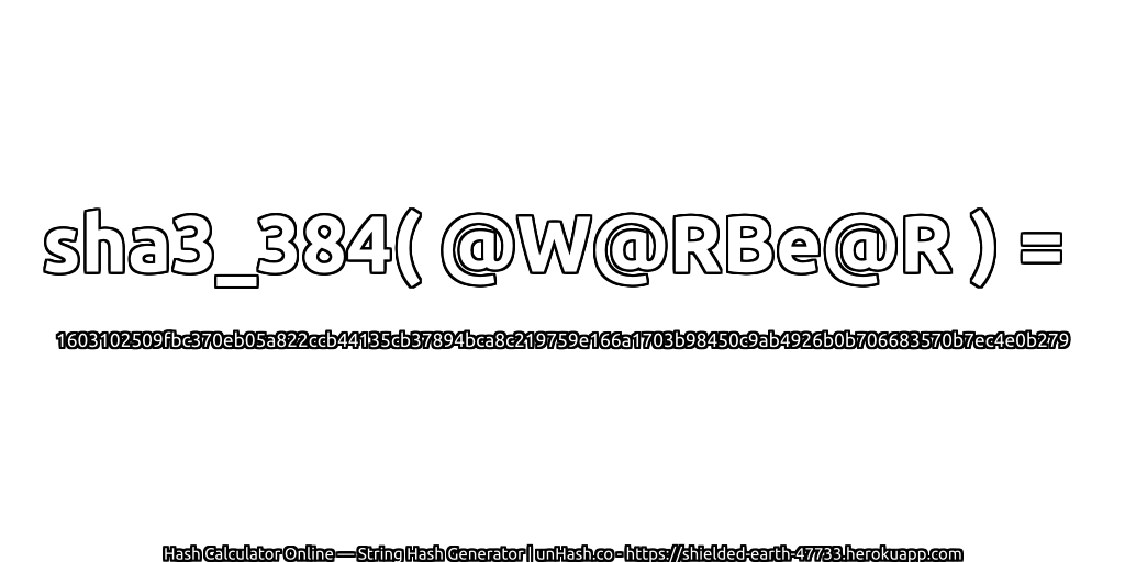 sha3_384( @W@RBe@R ) = 1603102509fbc370eb05a822ccb44135cb37894bca8c219759e166a1703b98450c9ab4926b0b706683570b7ec4e0b279 | unHash.co