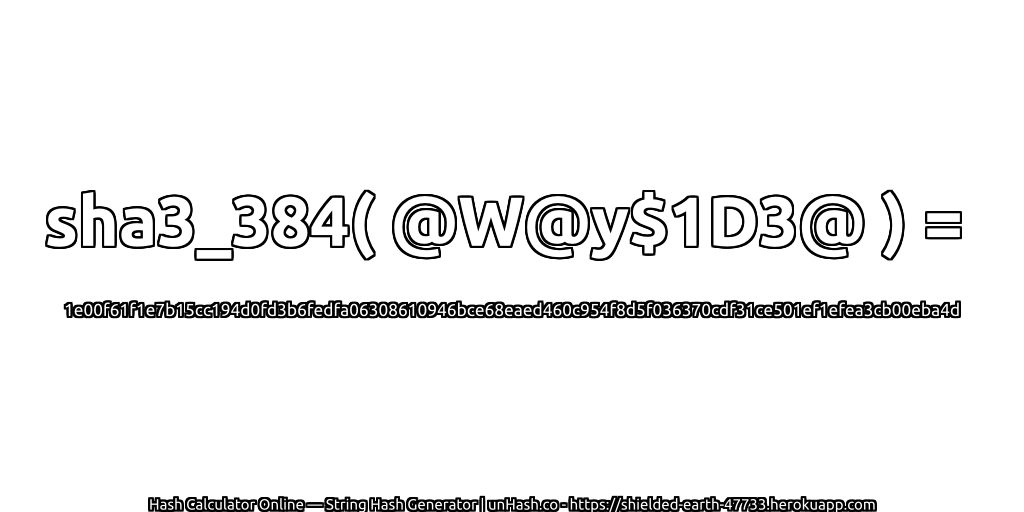 sha3_384( @W@y$1D3@ ) = 1e00f61f1e7b15cc194d0fd3b6fedfa06308610946bce68eaed460c954f8d5f036370cdf31ce501ef1efea3cb00eba4d | unHash.co