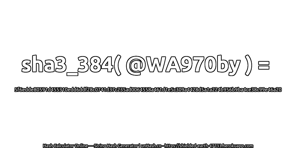 sha3_384( @WA970by ) = 5f6edde80591d455310edd6ddf28c0741d37c235ad0064558a461d1e5c309a4428d5a1a224b956b9ba4ce38c99e46a20 | unHash.co