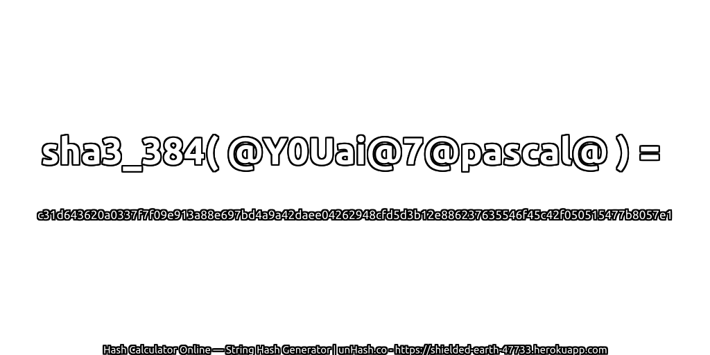 sha3_384( @Y0Uai@7@pascal@ ) = c31d643620a0337f7f09e913a88e697bd4a9a42daee04262948cfd5d3b12e886237635546f45c42f050515477b8057e1 | unHash.co