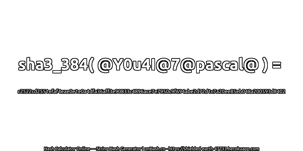 sha3_384( @Y0u4I@7@pascal@ ) = c2522cd2551efaf4eae0e1e0a4dfa36aff3e90833c4896ace7e7950c9f694abe2d72d1c7a20ee85eb048a200593d8402 | unHash.co
