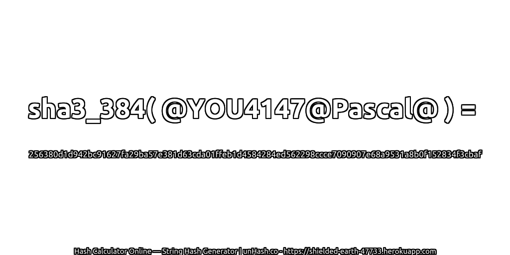 sha3_384( @YOU4147@Pascal@ ) = 256380d1d942bc91627fa29ba57e381d63cda01ffeb1d4584284ed562298ccce7090907e68a9531a8b0f152834f3cbaf | unHash.co