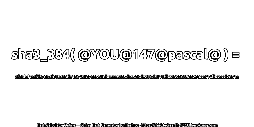 sha3_384( @YOU@147@pascal@ ) = af5abd4acfdc70a3f01c368de4564c187555218bc2ce8c55dac586dea16dc141dbaa89266885290ce614fbcaccd2651e | unHash.co