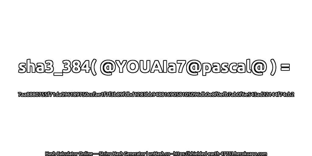 sha3_384( @YOUAIa7@pascal@ ) = 7aa8880755f71da096189750ccfae1f7f3b89fdbd1283bb9488169058105096db0e8f0efb7ab0f6e543ad22144f74cb2 | unHash.co