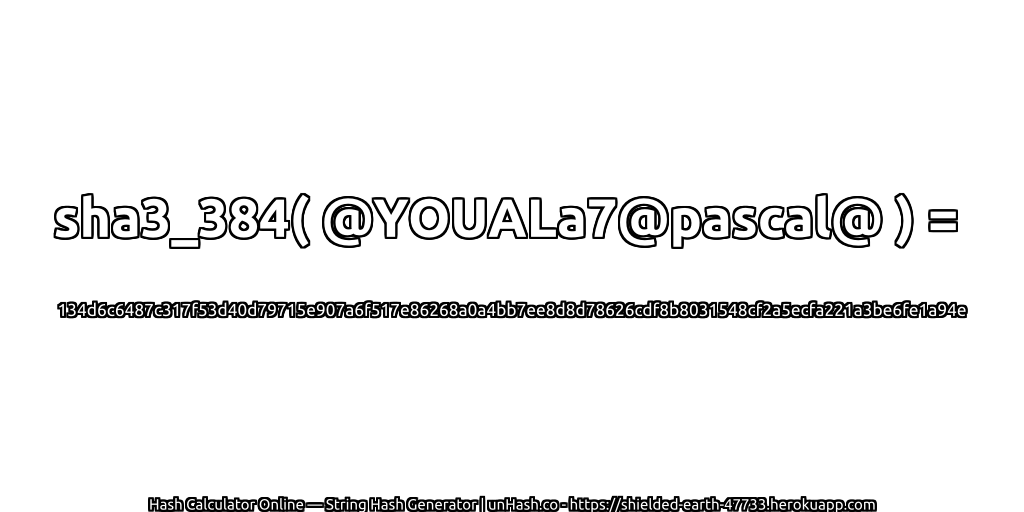 sha3_384( @YOUALa7@pascal@ ) = 134d6c6487c317f53d40d79715e907a6f517e86268a0a4bb7ee8d8d78626cdf8b8031548cf2a5ecfa221a3be6fe1a94e | unHash.co