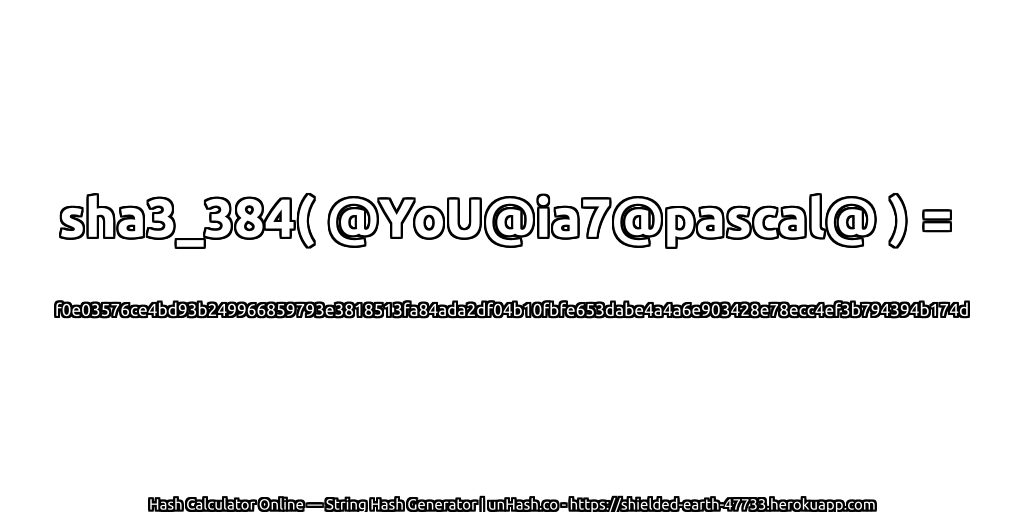 sha3_384( @YoU@ia7@pascal@ ) = f0e03576ce4bd93b249966859793e3818513fa84ada2df04b10fbfe653dabe4a4a6e903428e78ecc4ef3b794394b174d | unHash.co