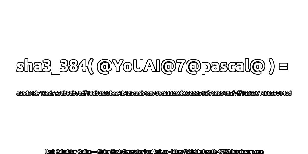 sha3_384( @YoUAI@7@pascal@ ) = a6ad34d716ed773eb8eb7edf188b0a55bee4b4c6ceab4ca70ec6332a0b03c22546f78e854a5f7ff1636301466390140d | unHash.co