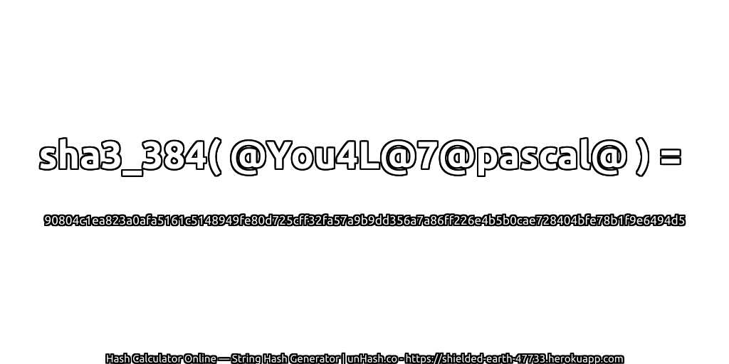 sha3_384( @You4L@7@pascal@ ) = 90804c1ea823a0afa5161c5148949fe80d725cff32fa57a9b9dd356a7a86ff226e4b5b0cae728404bfe78b1f9e6494d5 | unHash.co