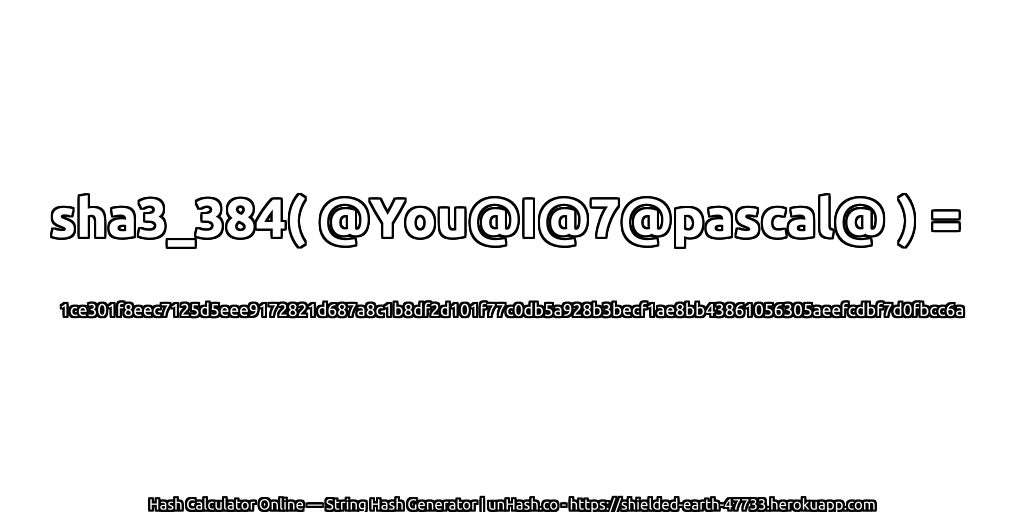 sha3_384( @You@I@7@pascal@ ) = 1ce301f8eec7125d5eee9172821d687a8c1b8df2d101f77c0db5a928b3becf1ae8bb43861056305aeefcdbf7d0fbcc6a | unHash.co