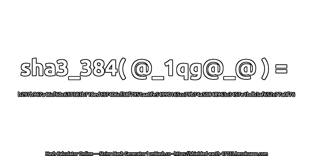 sha3_384( @_1qg@_@ ) = b297b967a46cf60c637383b718ed137406cf38f7951aa0fe54990165cc79b74a50848963c3457e1bdb3af652c77a0f76 | unHash.co
