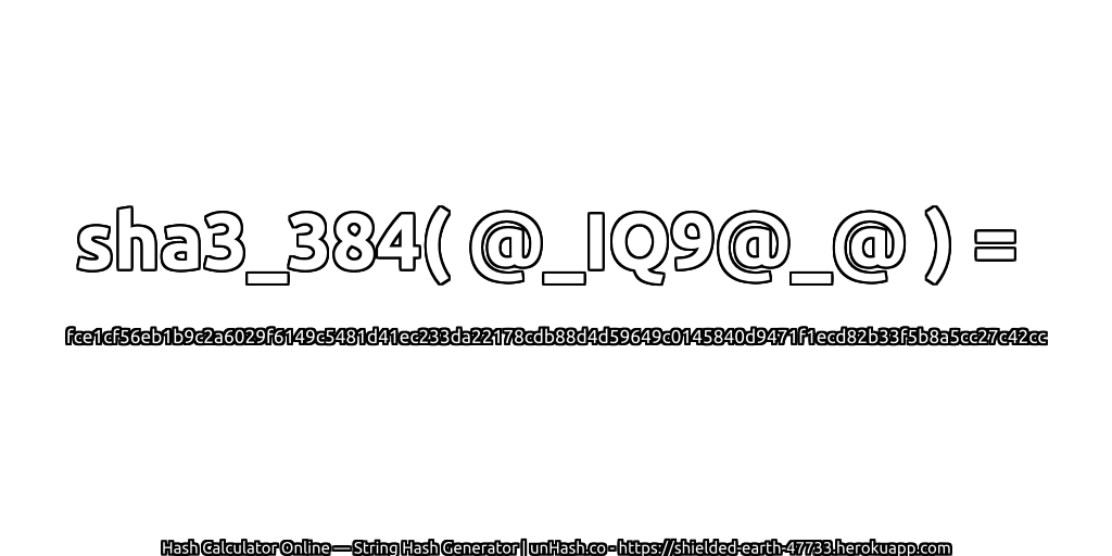 sha3_384( @_IQ9@_@ ) = fce1cf56eb1b9c2a6029f6149c5481d41ec233da22178cdb88d4d59649c0145840d9471f1ecd82b33f5b8a5cc27c42cc | unHash.co