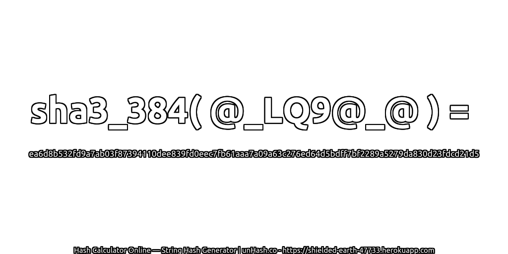 sha3_384( @_LQ9@_@ ) = ea6d8b532fd9a7ab03f87394110dee839fd0eec7fb61aaa7a09a63c276ed64d5bdff7bf2289a5279da830d23fdcd21d5 | unHash.co
