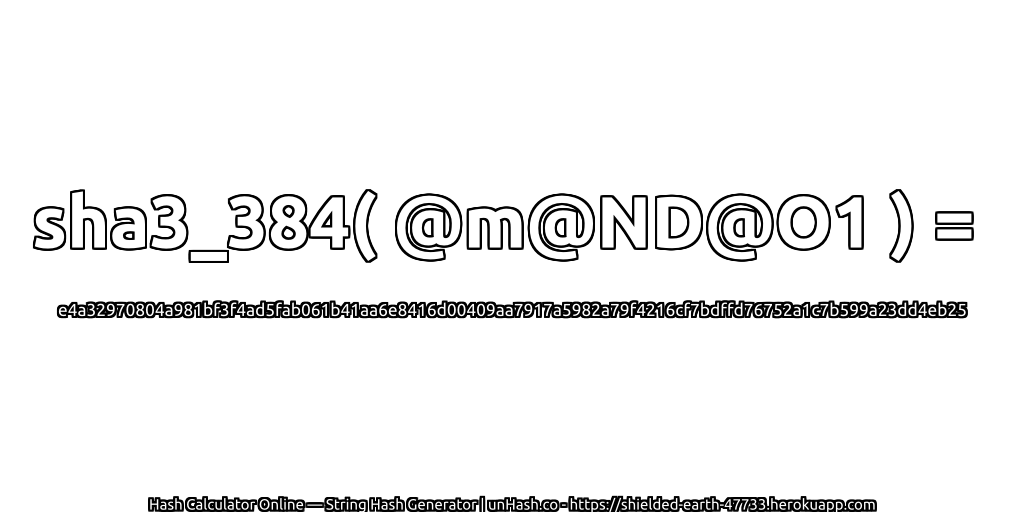 sha3_384( @m@ND@O1 ) = e4a32970804a981bf3f4ad5fab061b41aa6e8416d00409aa7917a5982a79f4216cf7bdffd76752a1c7b599a23dd4eb25 | unHash.co
