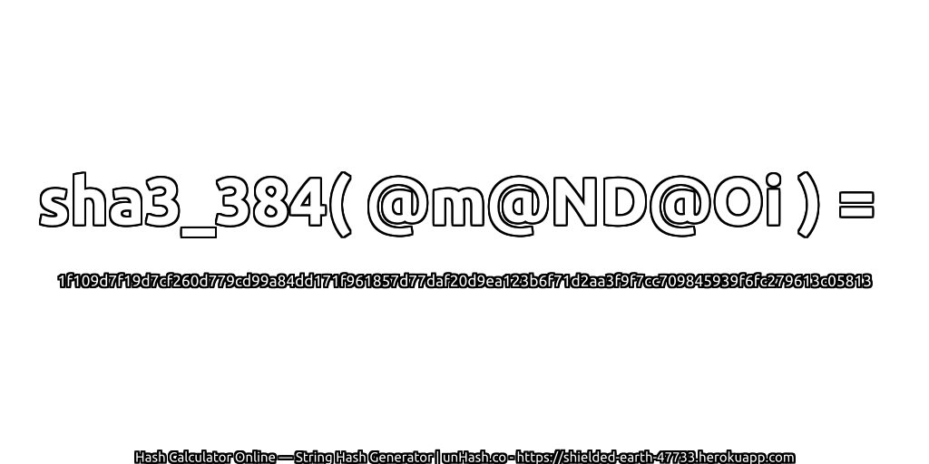 sha3_384( @m@ND@Oi ) = 1f109d7f19d7cf260d779cd99a84dd171f961857d77daf20d9ea123b6f71d2aa3f9f7cc709845939f6fc279613c05813 | unHash.co