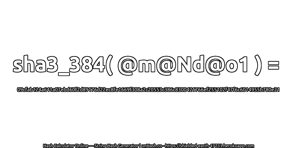 sha3_384( @m@Nd@o1 ) = 09cfab124a641a07ebd60f2d89176d22ec8fe1669f308a2c20553c386c8300421766ef255102f47f6c6014955b780e21 | unHash.co