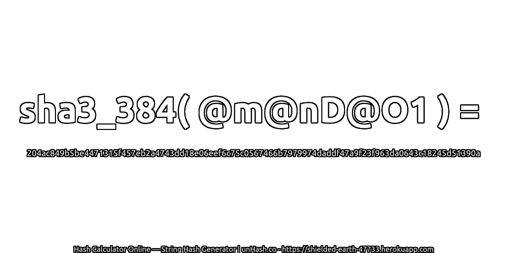 sha3_384( @m@nD@O1 ) = 204ac849b5be4471315f457eb2a4743dd18e06eef6c75c0567466b7979974daddf47a9f23f963da0643c18245d51390a | unHash.co