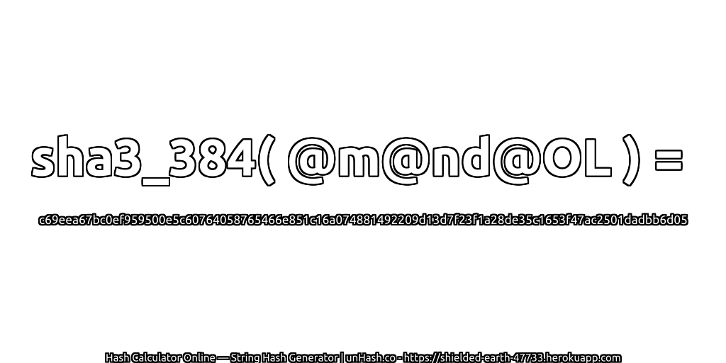 sha3_384( @m@nd@OL ) = c69eea67bc0ef959500e5c60764058765466e851c16a074881492209d13d7f23f1a28de35c1653f47ac2501dadbb6d05 | unHash.co