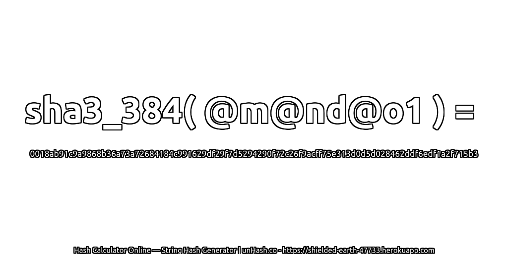 sha3_384( @m@nd@o1 ) = 0018ab91c9a9868b36a73a72684184c991629df29f7d5294290f72c26f9acff75e313d0d5d028462ddf6edf1a2f715b3 | unHash.co