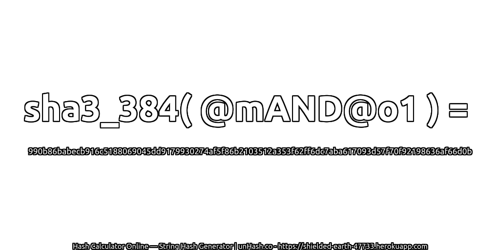 sha3_384( @mAND@o1 ) = 990b86babecb916c5188069045dd9179930274af5f86b2103512a353f62ff6dc7aba617093d57f70f92198636af66d0b | unHash.co