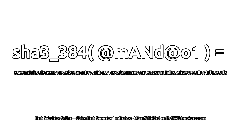 sha3_384( @mANd@o1 ) = 86e7a1d0fc96f31e5231e923f809ae41b7799bb4691c342fa2c92c6911e13393a1c1bdb396fca57976db17bffe5664f3 | unHash.co