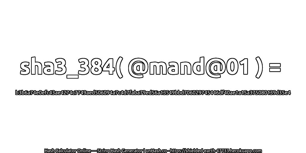 sha3_384( @mand@01 ) = b3b6a74e0efc43ae4274c7749aed506094a7c4d7faba79ed56a13549bbd706029745446df40ae1a15a375080139d35e4 | unHash.co